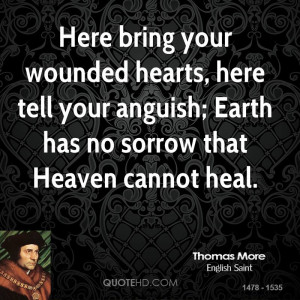 Here bring your wounded hearts, here tell your anguish; Earth has no ...