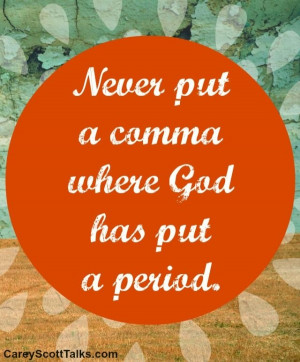 Never put a comma where God has put a period. #quote #faith # ...