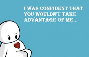 Was Confident That You Wouldn´t Take Advantage Of Me .....