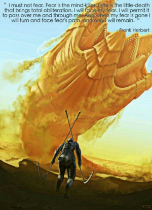 Dune. Fear is the mind killer....my favorite quote from the movie ...