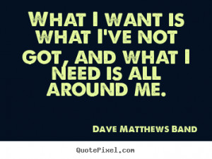 ... quotes about life - What i want is what i've not got, and what i need
