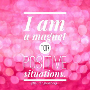 Attract everything positive into your life; it's a conscious decision!