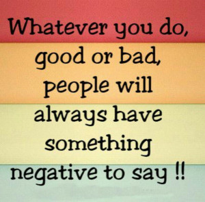 Negative things will always be said! Rise above; jealous world we live ...