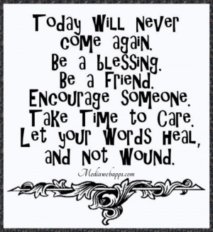 ... Care. Let your words heal, and not wound. Source: http://www