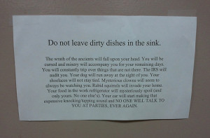 Do not leave dirty dishes in the sink. The wrath of the ancients will ...