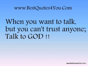 ... quotes talk but you can t trust anyone talk to god best quotes 4 you
