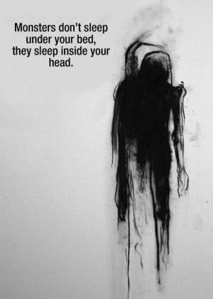 Monsters don\'t sleep under your bed...