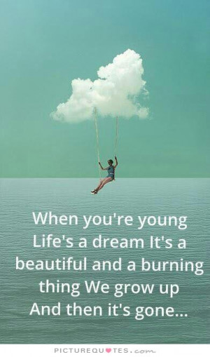 Dream Quotes Growing Up Quotes Young Quotes Aging Quotes