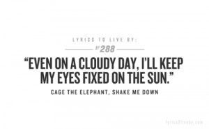 ... music quotes lyrics submission cage the elephant LYRICS TO LIVE BY