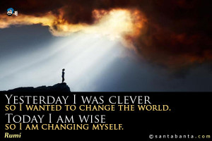 Yesterday I was clever, so I wanted to change the world. Today I am ...