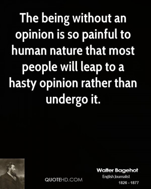 The being without an opinion is so painful to human nature that most ...