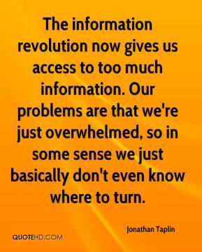 The information revolution now gives us access to too much information ...