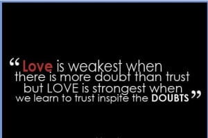 Love is weakest when there is more doubt than trust