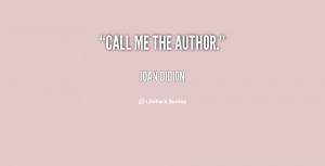 quote Joan Didion call me the author 80273 png