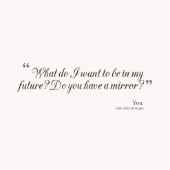 thumbnail of quotes What do I want to be in my future? Do you have a ...