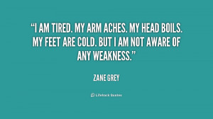 quote-Zane-Grey-i-am-tired-my-arm-aches-my-168199.png