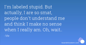 ... understand me and think I make no sense when I really am. Oh, wait