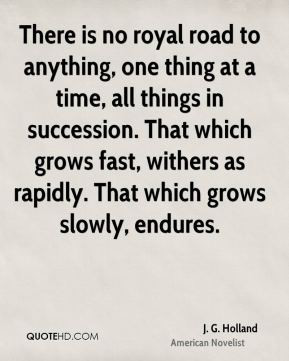 There is no royal road to anything, one thing at a time, all things in ...