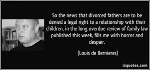 So the news that divorced fathers are to be denied a legal right to a ...