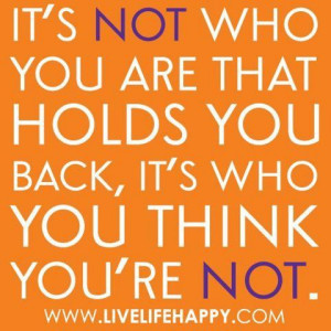 Never hold back who you really are.