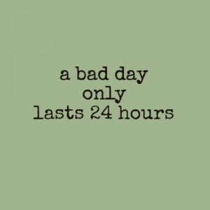 bad day only last 24 hours quote quotes quotation quotations