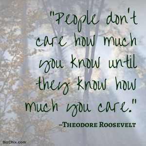 you know until they know how much you care.” –Theodore Roosevelt ...