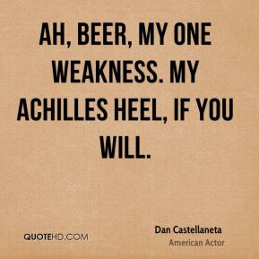Dan Castellaneta - Ah, beer, my one weakness. My achilles heel, if you ...
