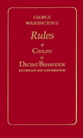 George Washington's Rules of Civility & Decent Behavior in Company and ...