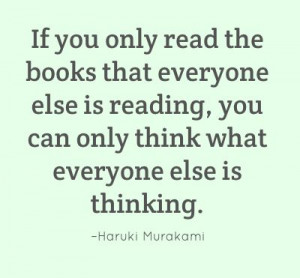 ... you can only think what everyone else is thinking. –Haruki Murakami