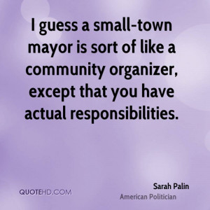 guess a small-town mayor is sort of like a community organizer ...