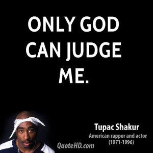 tupac quotes only god can judge me