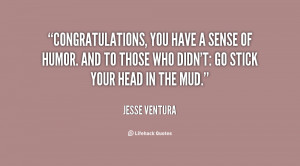 quote-Jesse-Ventura-congratulations-you-have-a-sense-of-humor-99408 ...