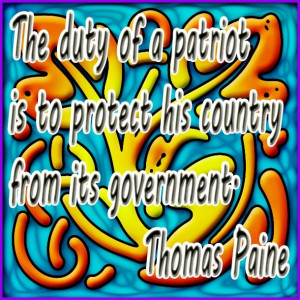 Patriot is to Protect his country from it's Government! ~ Thomas Paine ...