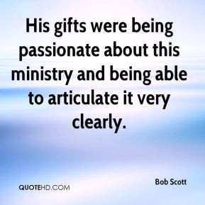 Scott - His gifts were being passionate about this ministry and being ...