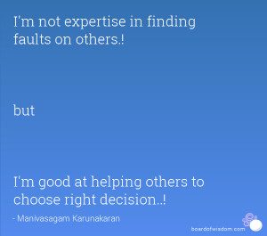 not expertise in finding faults on others.! but I'm good at ...