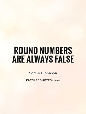 Round numbers are always false Picture Quote #1