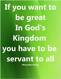 If you want to be Great in God's kingdom... More