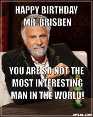 Birthday Most Interesting Man In The World Quotes