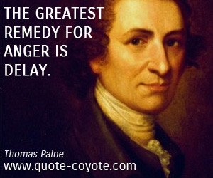 thomas paine quotes the greatest remedy for anger is delay thomas ...