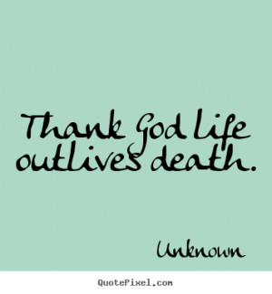 Thank God For Life Quotes Sayings about life - thank god