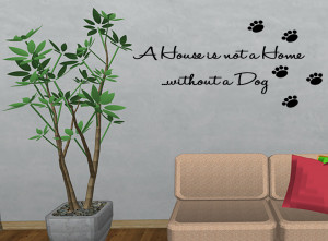 Details about A HOUSE IS NOT A HOME WITHOUT A DOG Wall Quote Sayings ...
