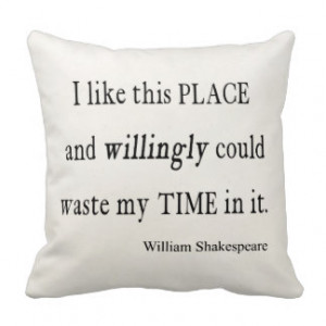 Willingly Waste Time This Place Shakespeare Quote Throw Pillows