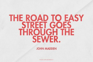 ... the sewer. - John Madden |... #powerful #quotes #inspirational #words