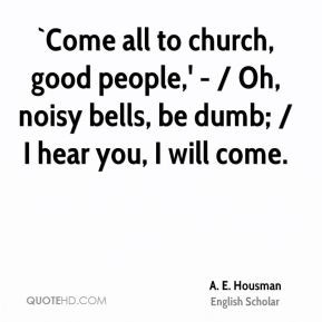 Come all to church, good people,' - / Oh, noisy bells, be dumb; / I ...