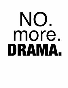 Removing the drama and the drama makers from your life will make your ...