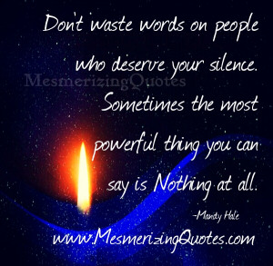 Don’t waste words on people who deserve your Silence