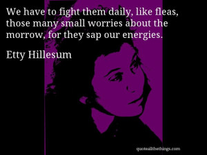 Etty Hillesum - quote -- We have to fight them daily, like fleas ...
