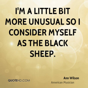 little bit more unusual so I consider myself as the black sheep.