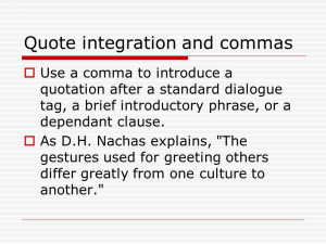 Quote integration and commas Use a comma to introduce a quotation ...