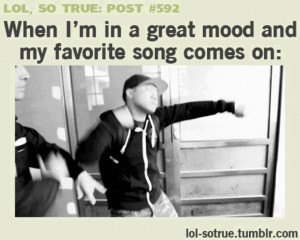 ... song, great mood, lol :), lol so true post, quote, so true, text